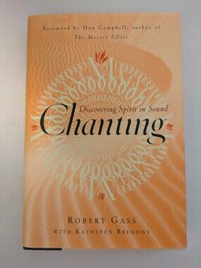 First Edition! Chanting: Discovering Spirit in Sound - By Robert Gass